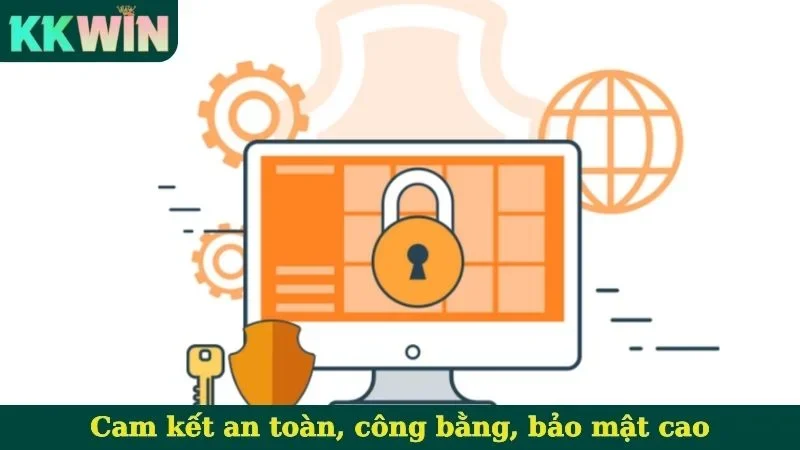 Cam kết an toàn, công bằng, bảo mật cao