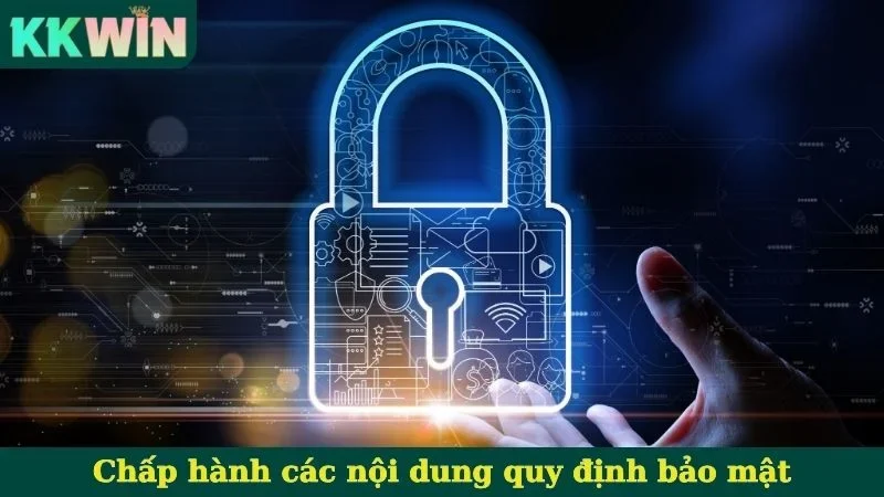 Chấp hành các nội dung quy định bảo mật