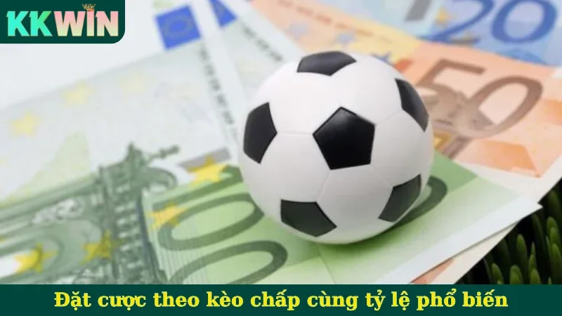 Đặt cược theo kèo chấp cùng tỷ lệ phổ biến